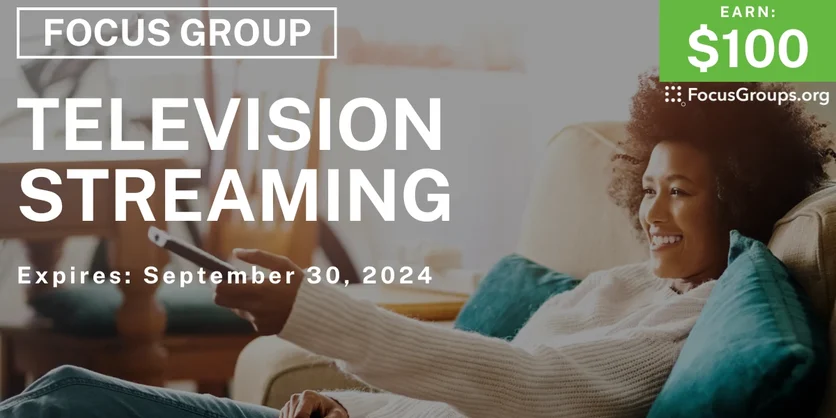 Focus Group on TV Streaming - $100 - 09/18/2024