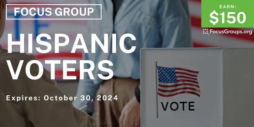 Focus Group for Hispanic Voters - $150 - 09/26/2024