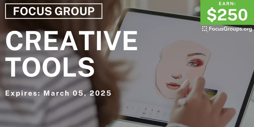 Focus Group on Creative Tools - $250 - 02/25/2025