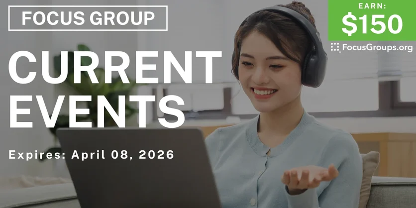 Focus Group on Current Events - $150 - $150 - 03/25/2026