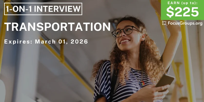 Research Study on Transportation - up to $225 - up to $225 - 02/17/2026