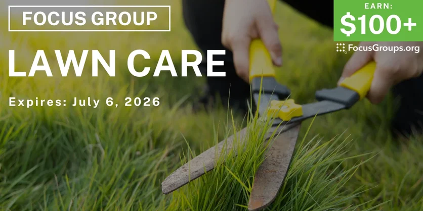Focus Group on Lawn Care - $100+ - $100+ - 06/22/2026