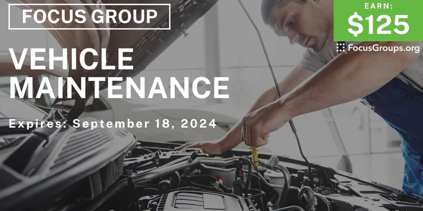 Focus Group in Chicago & Dallas on Vehicle Maintenance - $125 - 09/09/2024