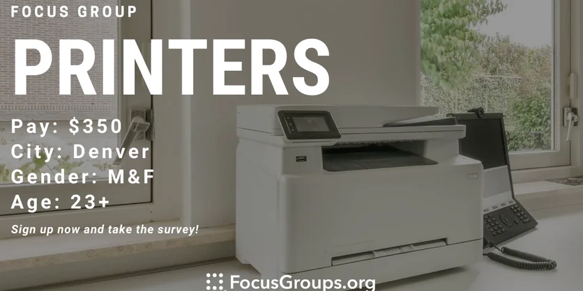 Focus Group on Printers in Denver - $350 - 10/06/2022