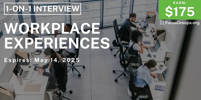 Research Study on Workplace Experiences - $175 - 05/01/2025