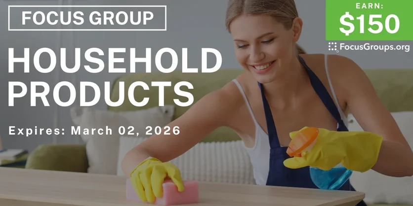 Focus Group on Household Products - $150 - $150 - 02/25/2026