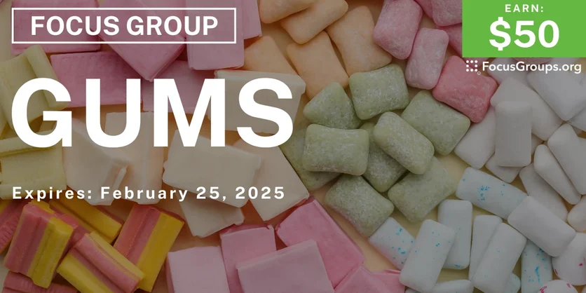 Focus Group on Gums - $50 - 02/13/2025