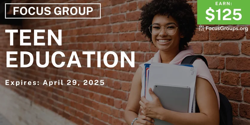 Focus Group on Teen Education - $125 - 04/14/2025