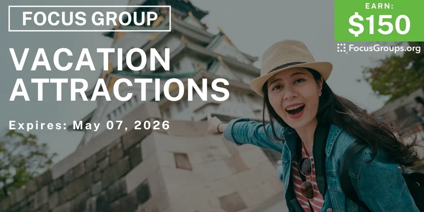 Focus Group on Vacation Attractions - $150 - $150 - 04/20/2026