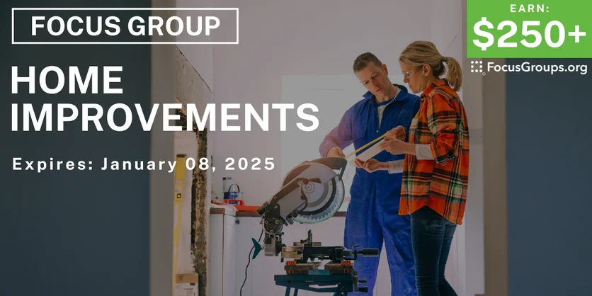 Focus Group on Home Improvements - $250-$450 - 12/18/2024