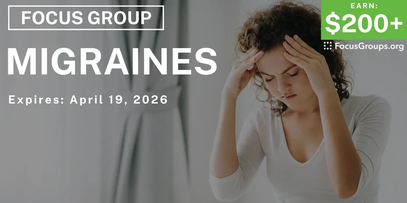 Focus Group on Migraines - $200+ - $200+ - 04/06/2026