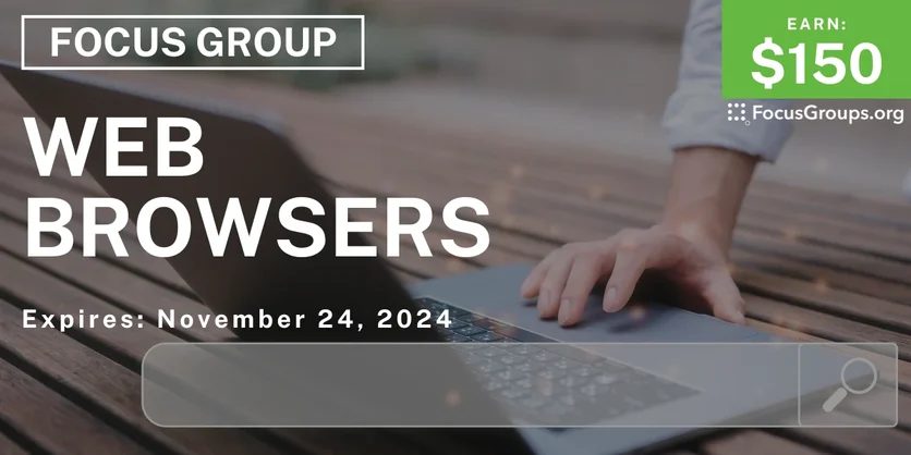 Focus Group on Web Browsers - $150 - 11/13/2024