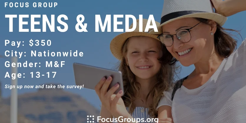 Focus Group on Teens & Media - $350 and up - 12/29/2021