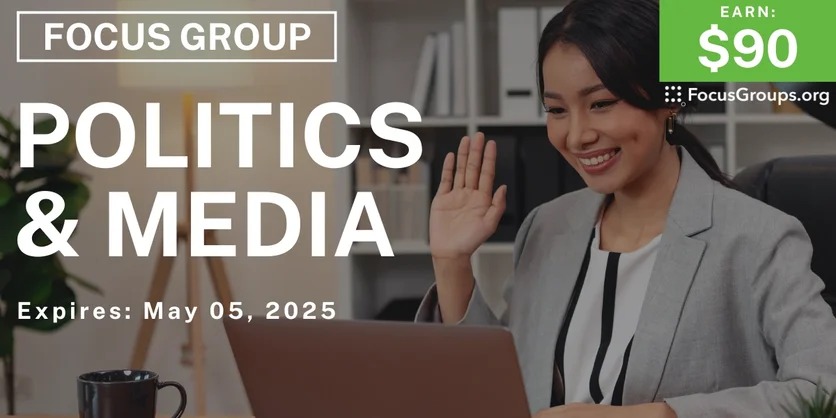 Focus Group on Politics & Media - $90 - 04/30/2025