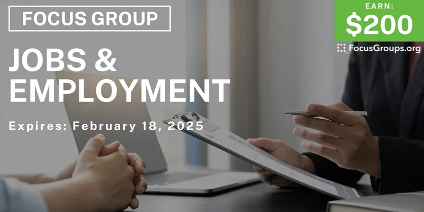 Focus Group on Jobs & Employment - $200 - 02/14/2025