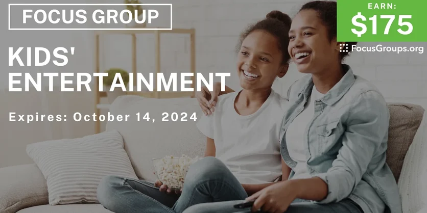 Focus Group on Kids' Entertainment - $175 - 10/03/2024