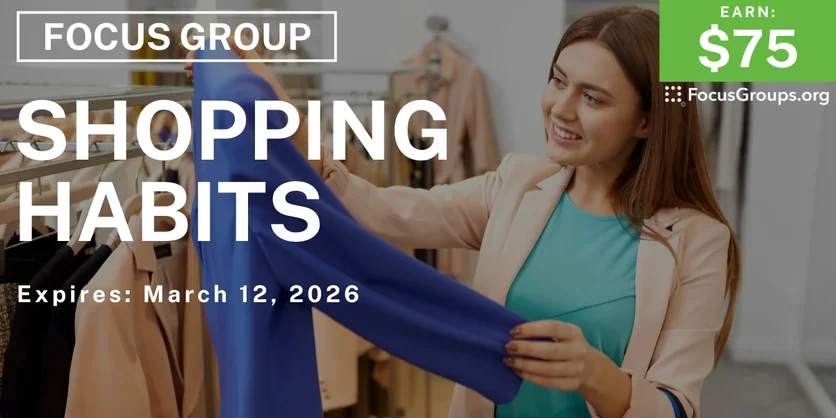 Focus Group on Shopping Habits - $75 - $75 - 03/10/2026