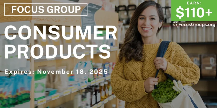 Focus Group on Consumer Products - $110+ - $110-$235 - 10/29/2025