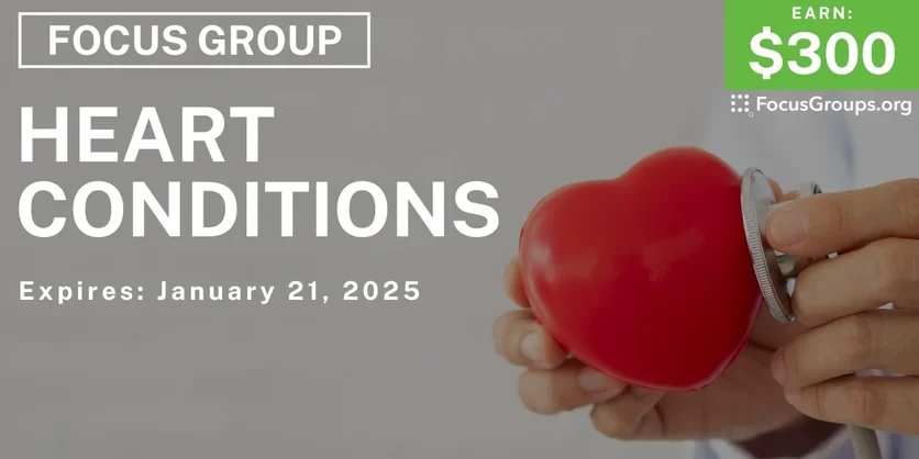 Focus Group on Heart Conditions - $300 - 01/09/2025