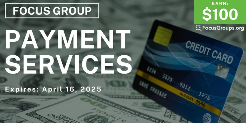 Focus Group on Money Payment & Transfer Services - $100 - 04/08/2025