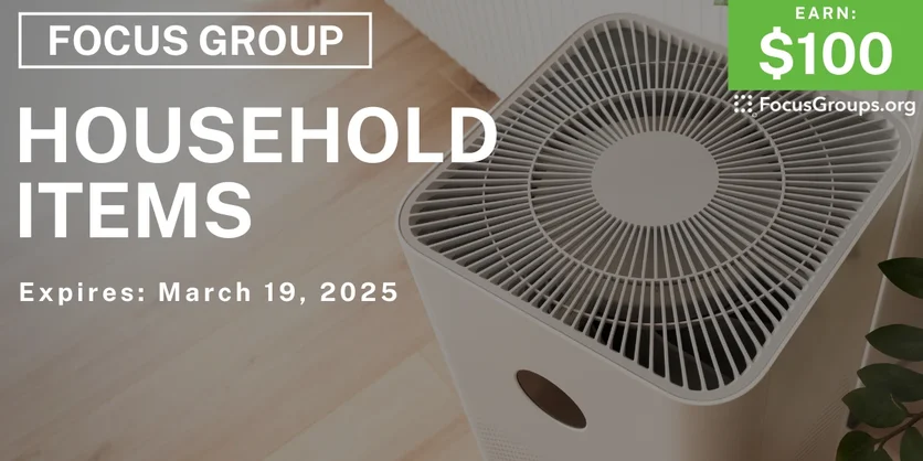 Focus Group in Texas on Household Items - $100 - 03/11/2025
