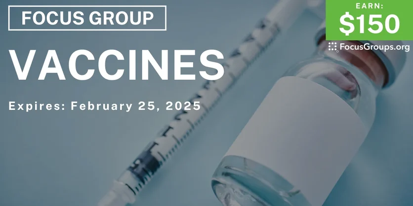 Focus Group on Vaccines - $150 - 01/27/2025