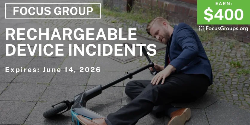 Rechargeable Device Incidents Focus Group - $400 - $400 - 06/10/2026