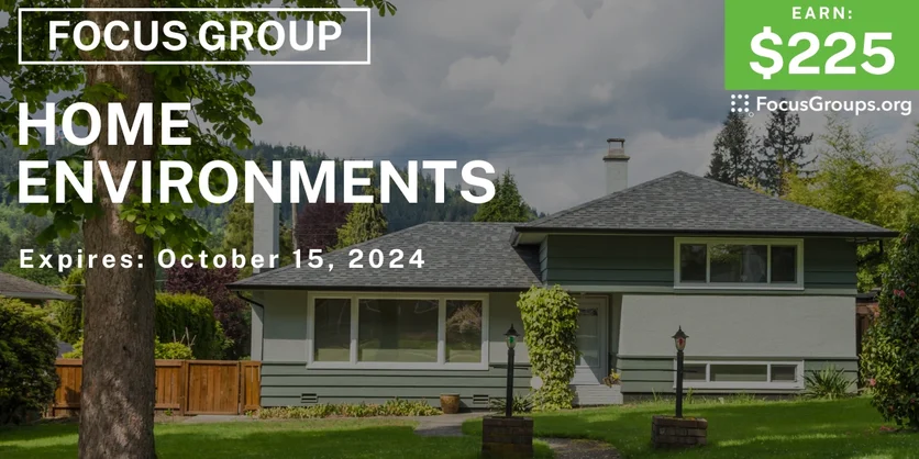 Focus Group on Home Environments - $225 - 10/03/2024