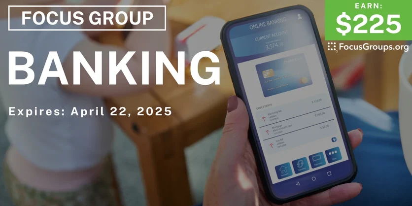 Focus Group in Columbus & Denver on Banking - $225 - 04/10/2025