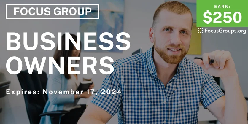 Focus Group for Business Owners - $250 - 11/07/2024
