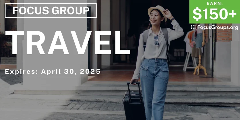 Focus Group on Travel - $150+ - 04/14/2025