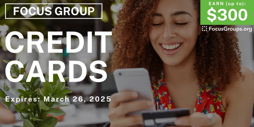 Focus Group on Credit Cards - up to $300 - 03/07/2025