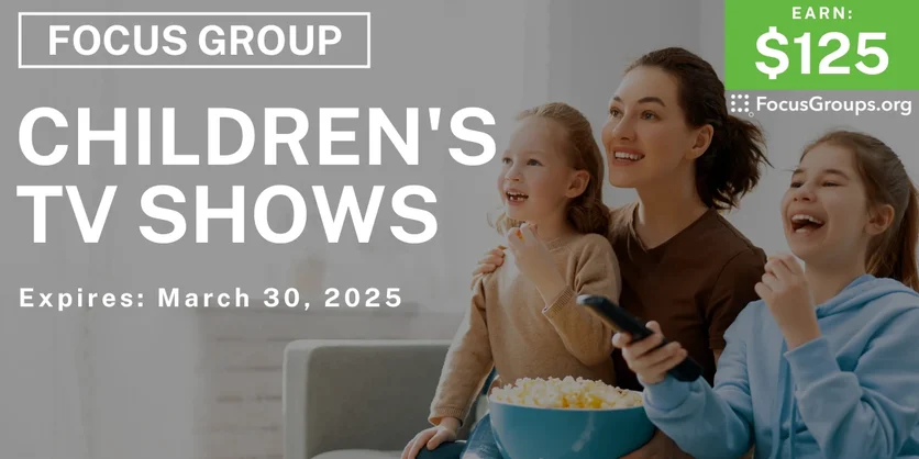 Focus Group for Parents on Children's TV Shows - $125 - 03/18/2025