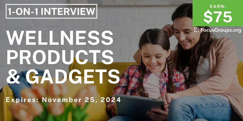 Research Study for Parents on Wellness Products & Gadgets - $75 - 11/13/2024