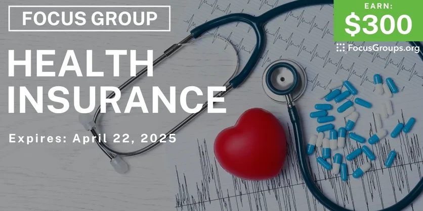 Focus Group on Health Insurance - $300 - 04/07/2025