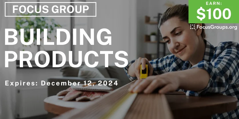 Focus Group on Building Products - $100 - 11/25/2024