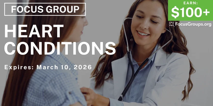 Focus Group on Heart Conditions - $100+ - $100+ - 02/26/2026