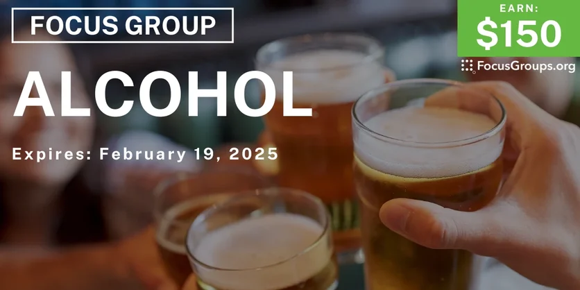 Focus Group on Alcohol - $150 - 02/17/2025