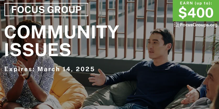 Focus Group in California on Community Issues - up to $400 - 02/21/2025
