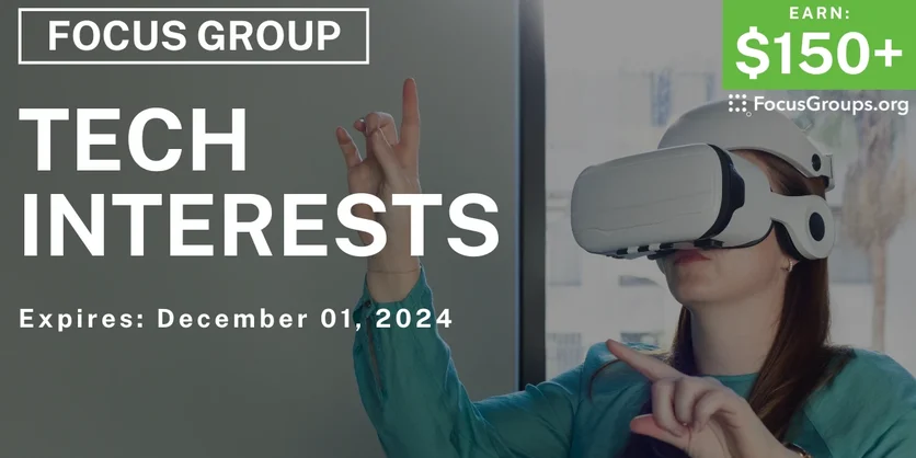 Focus Group on Tech Interests - $150+ - 11/21/2024