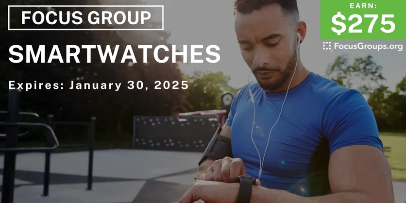 Focus Group on Smartwatches - $275 - 01/20/2025