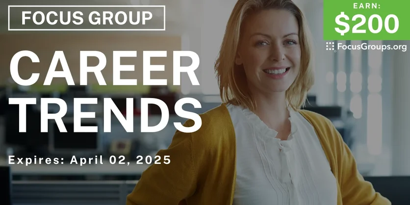 Focus Group on Career Trends - $200 - 03/21/2025