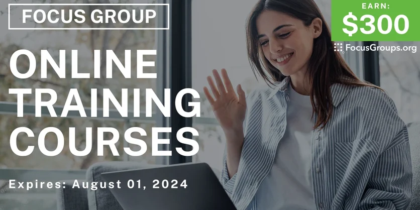 Focus Group for Students & Young Professionals on Online Training Courses - $300 - 07/22/2024