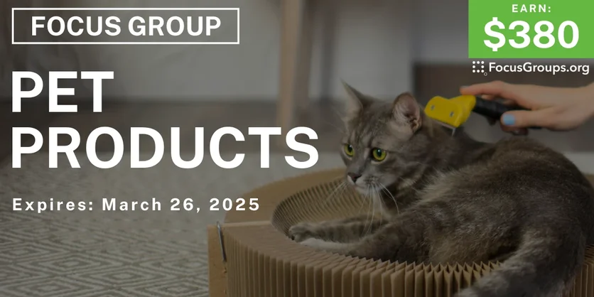 Focus Group on Pet Products - $380 - 03/19/2025