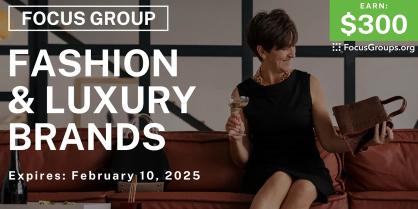 Focus Group on Fashion & Luxury Brands - $300 - 01/29/2025