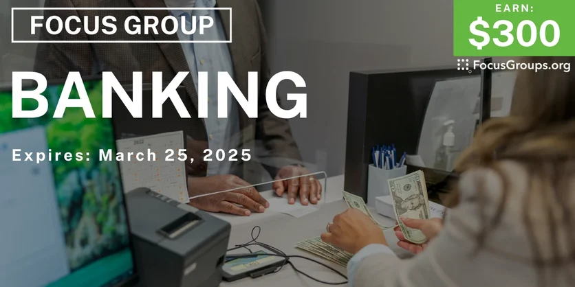 Focus Group in Columbus & Denver on Banking - $300 - 03/13/2025