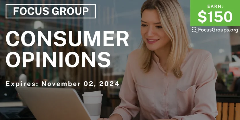 Focus Group on General Consumer Opinions - $150 - 10/21/2024