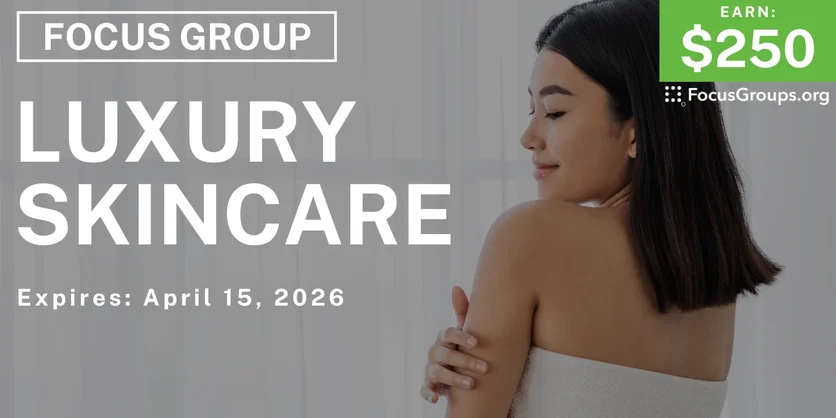 Focus Group for Women on Luxury Skincare - $250 - $250 - 04/07/2026