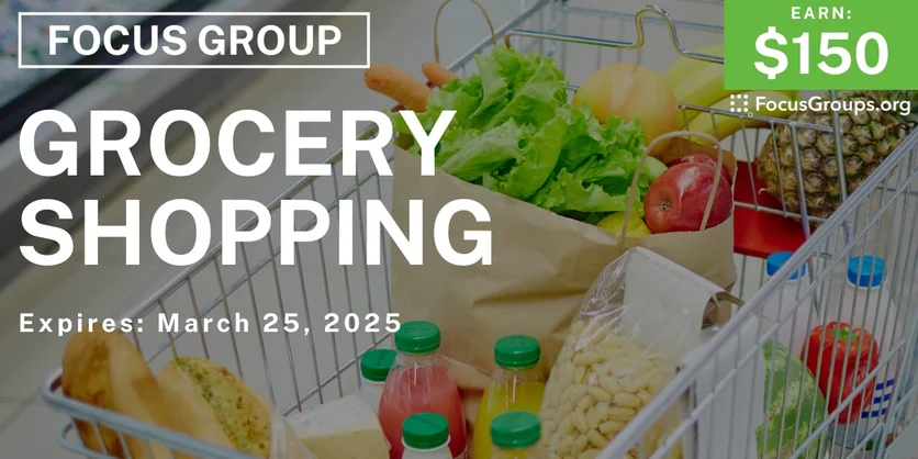 Focus Group on Grocery Shopping - $150 - 03/13/2025