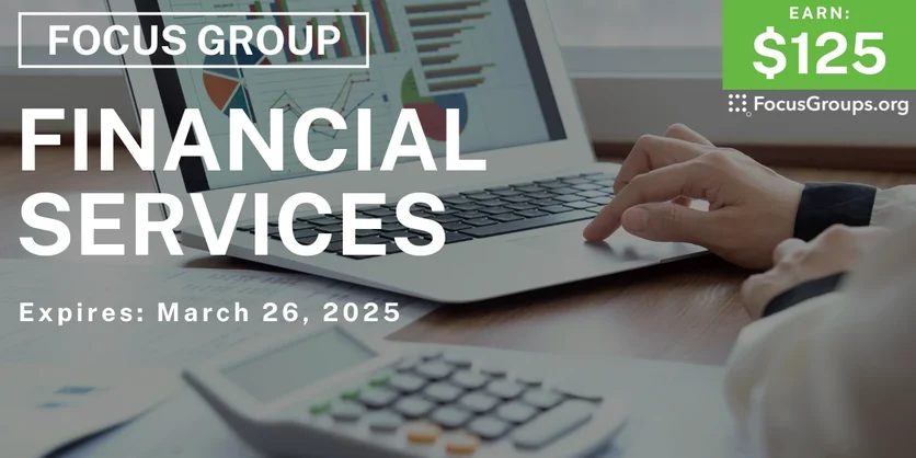 Focus Group on Financial Services - $125 - 03/18/2025
